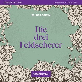 Brüder Grimm: Die drei Feldscherer - Märchenstunde, Folge 110 (Ungekürzt)
