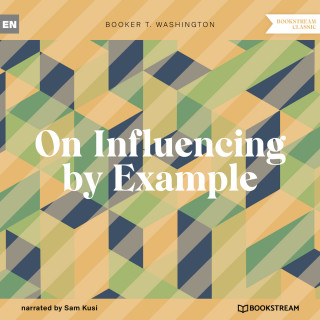 Booker T. Washington: On Influencing by Example (Unabridged)