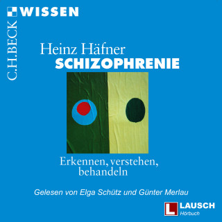 Heinz Häfner: Schizophrenie - LAUSCH Wissen, Band 6 (Ungekürzt)