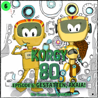 Thomas Bleskin: Korgy 80, Episode 6: Gestatten, Akaia!