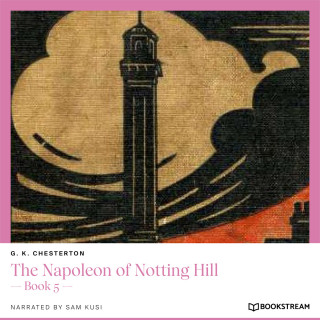 G. K. Chesterton: The Napoleon of Notting Hill - Book 5 (Unabridged)