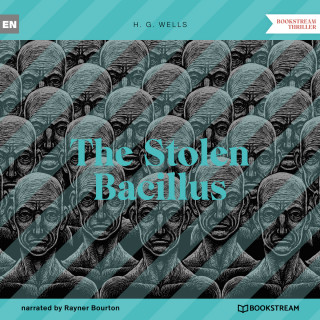 H. G. Wells: The Stolen Bacillus (Unabridged)