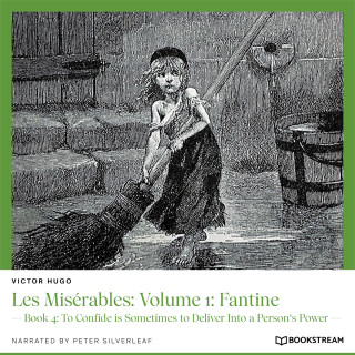 Victor Hugo: Les Misérables: Volume 1: Fantine - Book 4: To Confide is Sometimes to Deliver Into a Person's Power (Unabridged)