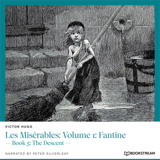 Victor Hugo: Les Misérables: Volume 1: Fantine - Book 5: The Descent (Unabridged)