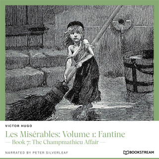 Victor Hugo: Les Misérables: Volume 1: Fantine - Book 7: The Champmathieu Affair (Unabridged)