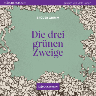 Brüder Grimm: Die drei grünen Zweige - Märchenstunde, Folge 112 (Ungekürzt)