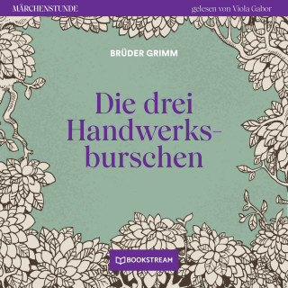 Brüder Grimm: Die drei Handwerksburschen - Märchenstunde, Folge 113 (Ungekürzt)