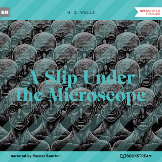 H. G. Wells: A Slip Under the Microscope (Unabridged)