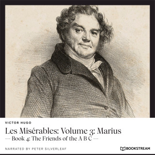 Victor Hugo: Les Misérables: Volume 3: Marius - Book 4: The Friends of the A B C (Unabridged)