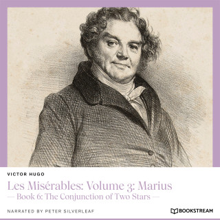 Victor Hugo: Les Misérables: Volume 3: Marius - Book 6: The Conjunction of Two Stars (Unabridged)
