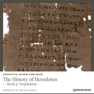 Herodotus, George Rawlinson: The History of Herodotus - Book 5: Terpsichore (Unabridged)