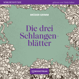 Brüder Grimm: Die drei Schlangenblätter - Märchenstunde, Folge 115 (Ungekürzt)