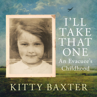 Kitty Baxter: I'll Take That One - An evacuee's childhood (Unabridged)