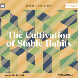 Booker T. Washington: The Cultivation of Stable Habits (Unabridged)