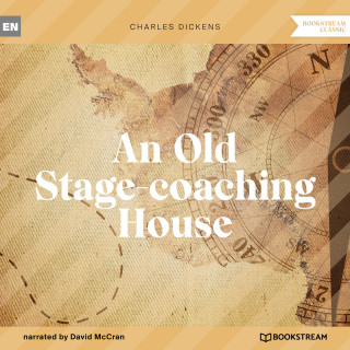 Charles Dickens: An Old Stage-coaching House (Unabridged)