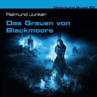 Raimund Junker: Dreamland Grusel, Folge 53: Das Grauen von Blackmoore