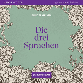 Brüder Grimm: Die drei Sprachen - Märchenstunde, Folge 117 (Ungekürzt)