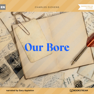 Charles Dickens: Our Bore (Unabridged)