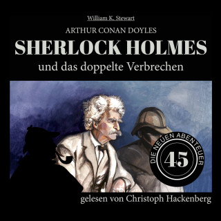 Sir Arthur Conan Doyle, William K. Stewart: Sherlock Holmes und das doppelte Verbrechen - Die neuen Abenteuer, Folge 45 (Ungekürzt)