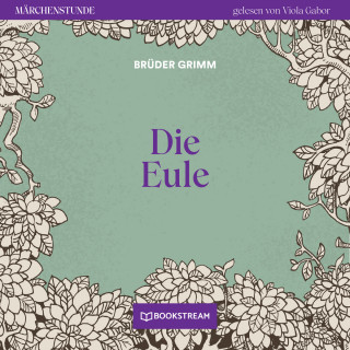 Brüder Grimm: Die Eule - Märchenstunde, Folge 118 (Ungekürzt)