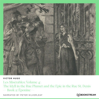 Victor Hugo: Les Misérables: Volume 4: The Idyll in the Rue Plumet and the Epic in the Rue St. Denis - Book 2: Éponine (Unabridged)