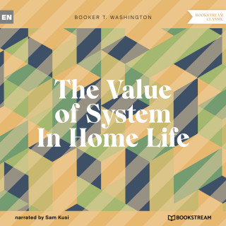 Booker T. Washington: The Value of System In Home Life (Unabridged)