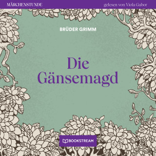 Brüder Grimm: Die Gänsemagd - Märchenstunde, Folge 121 (Ungekürzt)