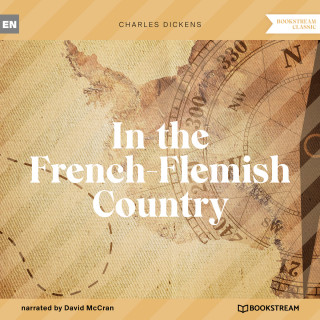 Charles Dickens: In the French-Flemish Country (Unabridged)