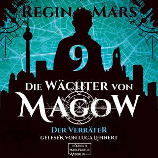 Regina Mars: Der Verräter - Die Wächter von Magow, Band 9 (ungekürzt)