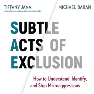 Tiffany Jana, Michael Baran: Subtle Acts of Exclusion - How to Understand, Identify, and Stop Microaggressions (Unabridged)
