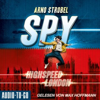 Arno Strobel: Highspeed London - SPY, Band 1 (ungekürzt)