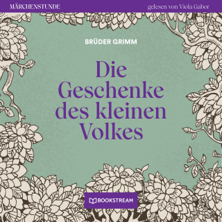 Brüder Grimm: Die Geschenke des kleinen Volkes - Märchenstunde, Folge 122 (Ungekürzt)