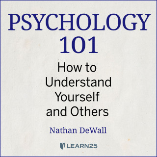 Nathan DeWall: Psychology 101: How to Understand Yourself and Others (Unabridged)