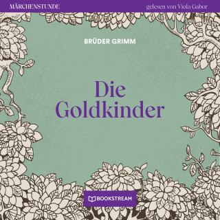 Brüder Grimm: Die Goldkinder - Märchenstunde, Folge 124 (Ungekürzt)