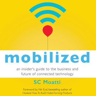SC Moatti: Mobilized - An Insider's Guide to the Business and Future of Connected Technology (Unabridged)