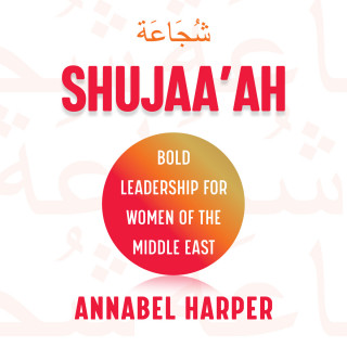 Annabel Harper: Shujaa'ah - Bold Leadership for Women of the Middle East (Unabridged)