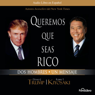 Donald Trump, Robert Kiyosaki: Queremos que seas rico (abreviado)