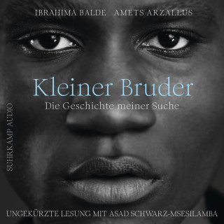 Amets Arzallus, Ibrahima Balde: Kleiner Bruder - Die Geschichte meiner Suche (Ungekürzt)