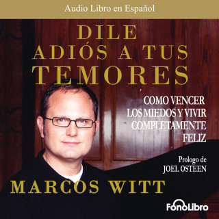 Marcos Witt: Dile Adios a tus Temores (abreviado)