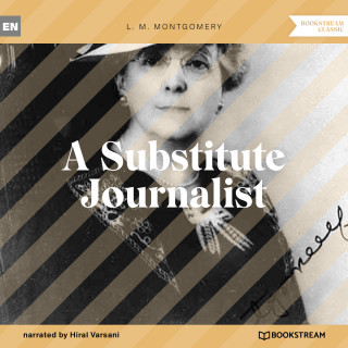 L. M. Montgomery: A Substitute Journalist (Unabridged)
