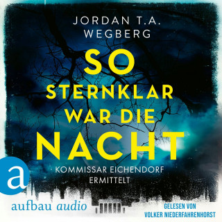 Jordan T.A. Wegberg: So sternklar war die Nacht - Kommissar Eichendorf ermittelt, Band 2 (Ungekürzt)