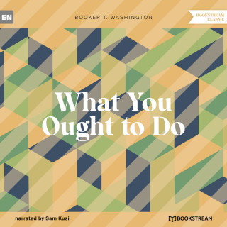 Booker T. Washington: What You Ought to Do (Unabridged)