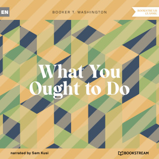 Booker T. Washington: What You Ought to Do (Unabridged)