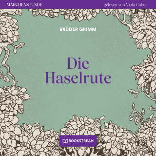 Brüder Grimm: Die Haselrute - Märchenstunde, Folge 126 (Ungekürzt)