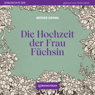 Brüder Grimm: Die Hochzeit der Frau Füchsin - Märchenstunde, Folge 128 (Ungekürzt)