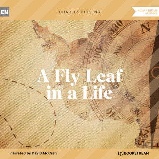 Charles Dickens: A Fly-Leaf in a Life (Unabridged)