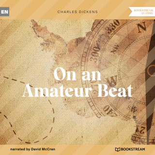 Charles Dickens: On an Amateur Beat (Unabridged)
