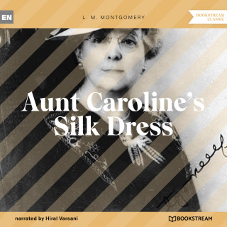 L. M. Montgomery: Aunt Caroline's Silk Dress (Unabridged)