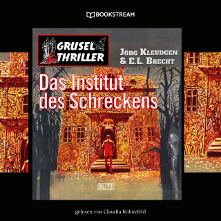Jörg Kleudgen, E. L. Brecht: Das Institut des Schreckens - Grusel Thriller Reihe (Ungekürzt)