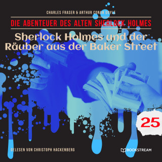 Sir Arthur Conan Doyle, Charles Fraser: Sherlock Holmes und der Räuber aus der Baker Street - Die Abenteuer des alten Sherlock Holmes, Folge 25 (Ungekürzt)